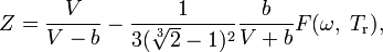 Z=\frac{V}{V-b}-\frac{1}{3(\sqrt[3]{2}-1)^2}\frac{b}{V+b}F(\omega,\;T_\mathrm{r}),