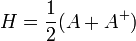 \!H=\frac{1}{2}(A+A^+)