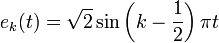  e_k(t) = \sqrt{2} \sin \left(k - \frac{1}{2}\right) \pi t 