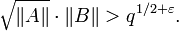 \sqrt{\|A\|}\cdot\|B\|> q^{1/2+\varepsilon}.