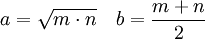 
a=\sqrt{m \cdot n}\quad b=\frac{m+n}{2}