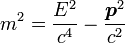 m^2 = \frac{E^2}{c^4} - \frac{\boldsymbol{p}^2}{c^2}