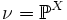 \nu = \mathbb{P}^{X}