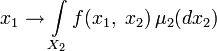 x_1\to\int\limits_{X_2}f(x_1,\;x_2)\,\mu_2(dx_2)