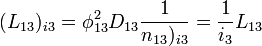 (L_{13})_{i3} = \phi_{13}^2D_{13}\frac{1}{n_{13})_{i3}} = \frac{1}{i_3}L_{13} \ 