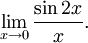 \lim_{x\to 0}\frac{\sin 2x}{x}.