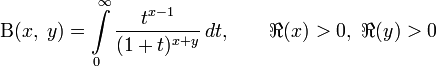 \mathrm{\Beta}(x,\;y)=\int\limits_0^\infty\frac{t^{x-1}}{(1+t)^{x+y}}\,dt,\qquad\Re(x)&amp;gt;0,\ \Re(y)&amp;gt;0