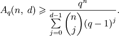 A_q(n,\;d)\geqslant\frac{q^n}{\sum\limits_{j=0}^{d-1}\displaystyle\binom{n}{j}(q-1)^j}.