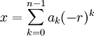 x = \sum_{k=0}^{n-1} a_k (-r)^k