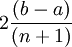 2\frac{\left(b-a\right)}{(n+1)}