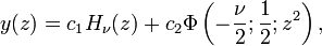~y(z)=c_1H_\nu(z)+c_2\Phi\left(-\frac{\nu}{2};\frac12;z^2\right),