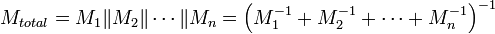 M_{total} = M_1 \| M_2 \| \cdots \| M_n = \left( M_1^{-1} + M_2^{-1} + \cdots + M_n^{-1} \right)^{-1}