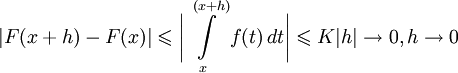 |F(x + h) - F (x)| \leqslant \bigg| \int\limits_x^{(x+h)} f(t)\,dt \bigg| \leqslant K |h|\to 0 , h\to 0 