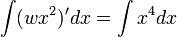 \int (wx^2)' dx = \int x^4 dx