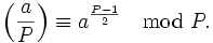 \left(\frac{a}{P}\right)  \equiv a^{\frac{P-1}{2}} \mod{P}.