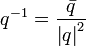 
q^{-1} = 
\frac 
{\bar q}
{\left|q \right| ^ 2}
