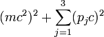  (mc^2)^2 + \sum_{j=1}^3 (p_jc)^2 