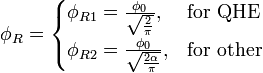 \phi_R = \begin{cases} \phi_{R1} = \frac{\phi_0}{\sqrt{\frac{2}{\pi}}}, &amp;amp; \mbox{for QHE } \\ \phi_{R2} = \frac{\phi_0}{\sqrt{\frac{2\alpha}{\pi}}}, &amp;amp; \mbox{for other } \end{cases} \ 