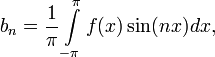 b_n= \frac{1}{\pi}\int\limits_{-\pi}^{\pi}f(x)\sin(nx)dx,