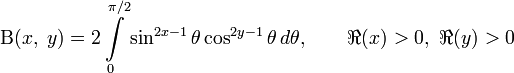 \mathrm{\Beta}(x,\;y)=2\int\limits_0^{\pi/2}\sin^{2x-1}\theta\cos^{2y-1}\theta\,d\theta,\qquad\Re(x)&amp;gt;0,\ \Re(y)&amp;gt;0