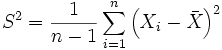 S^2 = \frac{1}{n-1} \sum\limits_{i=1}^n \left(X_i - \bar{X}\right)^2