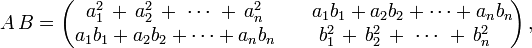
A\,B =
\left(\begin{matrix}
a_1^2 \, + \, a_2^2 \, + \ \cdots \ + \, a_n^2 & {}\quad a_1b_1 + a_2b_2 + \cdots + a_nb_n \!  \\
a_1b_1 + a_2b_2 + \cdots + a_n b_n  & \  b_1^2 \, + \, b_2^2 \, + \ \cdots \ + \, b_n^2 \\
\end{matrix}\right),
