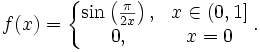 f(x) = \left\{
\begin{matrix}
\sin \left(\frac{\pi}{2x}\right), &amp;amp; x \in (0,1]\\
0, &amp;amp; x = 0
\end{matrix}
\right..
