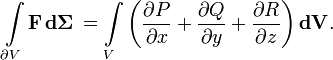 \int\limits_{\partial V} \mathbf{F} \, \mathbf{d\Sigma}\, =\int\limits_V \left(\frac{\partial P}{\partial x}+\frac{\partial Q}{\partial y}+\frac{\partial R}{\partial z}\right)\mathbf{dV}.