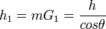 h_\text{1} = mG_\text{1} = \frac { h } { cos \theta } \,