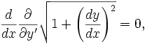  \frac d {dx} \frac {\partial} {\partial y'} \sqrt {1 + \left(\frac {dy} {dx}\right)^2} = 0, 
