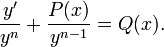 \frac{y'}{y^{n}} + \frac{P(x)}{y^{n-1}} = Q(x).