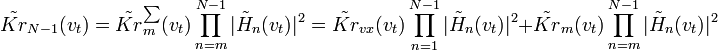  \tilde{Kr}_{N-1}(v_t) = \tilde{Kr}_m^{\sum}(v_t) \prod_{n=m}^{N-1} |\tilde{H}_n(v_t)|^2 = \tilde{Kr}_{vx}(v_t) \prod_{n=1}^{N-1} |\tilde{H}_n(v_t)|^2 + \tilde{Kr}_m(v_t) \prod_{n=m}^{N-1} |\tilde{H}_n(v_t)|^2 \,\! 