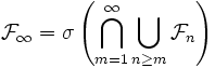 \mathcal{F}_{\infty} = \sigma \left( \bigcap\limits_{m=1}^{\infty} \bigcup\limits_{n \ge m} \mathcal{F}_n \right)