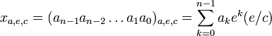 x_{a,e,c} = (a_{n-1} a_{n-2}\dots a_{1}a_{0})_{a,e,c} = \sum_{k=0}^{n-1} a_k e^k (e/c)
