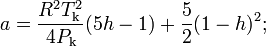 a=\frac{R^2T^2_\mathrm{k}}{4P_\mathrm{k}}(5h-1)+\frac{5}{2}(1-h)^2;
