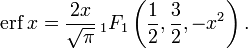 \operatorname{erf}\,x=
\frac{2x}{\sqrt{\pi}}\,_1F_1\left(\frac{1}{2},\frac{3}{2},-x^2\right).