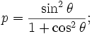 p={\sin^2\theta\over{1+\cos^2\theta}};
