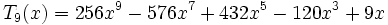  T_9(x) = 256x^9 - 576x^7 + 432x^5 - 120x^3 + 9x \,