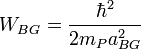 W_{BG} =  \frac{\hbar^2}{2m_Pa_{BG}^2} \ 