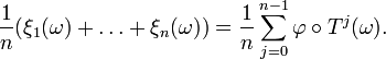 
\frac{1}{n}(\xi_1(\omega)+\dots+\xi_n(\omega)) = \frac{1}{n} \sum_{j=0}^{n-1} \varphi \circ T^j (\omega).
