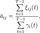 \bar{a}_{ij}=\frac{\displaystyle\sum^{T-1}_{t=1}\xi_{ij}(t)}{\displaystyle\sum^{T-1}_{t=1}\gamma_i(t)},