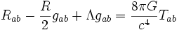 R_{ab} - {R \over 2}  g_{ab} + \Lambda g_{ab} = {8 \pi G \over c^4} T_{ab}