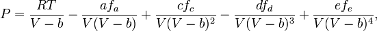 P=\frac{RT}{V-b}-\frac{af_a}{V(V-b)}+\frac{cf_c}{V(V-b)^2}-\frac{df_d}{V(V-b)^3}+\frac{ef_e}{V(V-b)^4},