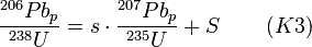 \frac{^{206}Pb_{p}}{^{238}U} = {s\cdot{\frac{^{207}Pb_{p}}{^{235}U}}} + S\,\qquad {(K3)}
