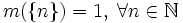 m(\{n\}) = 1,\; \forall n \in \mathbb{N}
