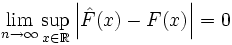 \lim\limits_{n \to \infty} \sup\limits_{x \in \mathbb{R}}\left|\hat{F}(x) - F(x)\right| = 0\;