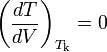 \left(\frac{dT}{dV}\right)_{T_\mathrm{k}}=0