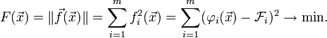 F(\vec{x})=\|\vec{f}(\vec{x})\|=\sum_{i=1}^m f_i^2(\vec{x})=\sum_{i=1}^m(\varphi_i(\vec{x})-\mathcal{F}_i)^2\to\min\!.