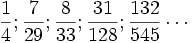 \frac{1}{4}; \frac{7}{29}; \frac{8}{33}; \frac{31}{128}; \frac{132}{545} \cdots