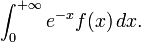 \int_{0}^{+\infty} e^{-x} f(x)\,dx.